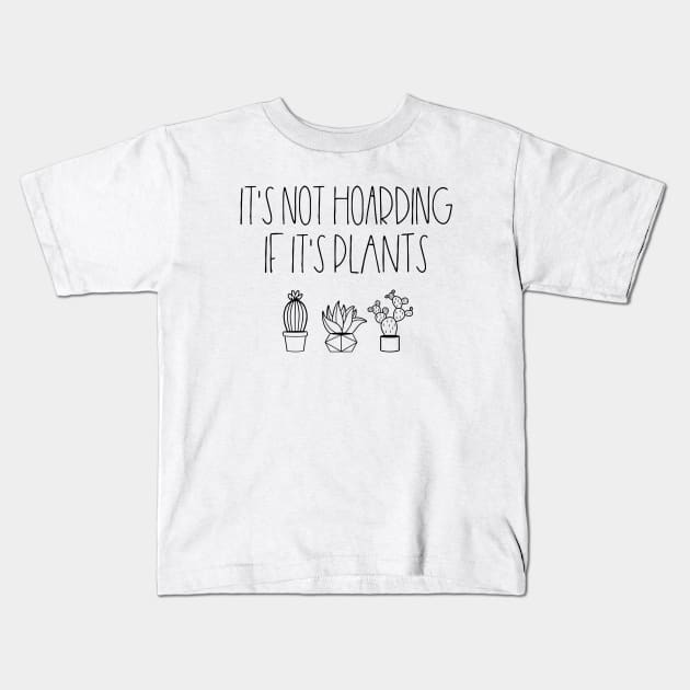 It's not hoarding if it's plants Kids T-Shirt by LemonBox